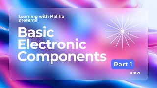 Basic Electronic Components Part 1 Electronic Components and their Symbols Learning with Maliha [upl. by Arakahs]