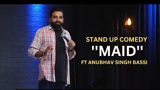 Maid  Stand up comedy Ft Anubhav Singh Bassi [upl. by Eilsel]