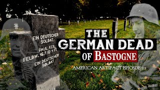 The German Dead of Bastogne  American Artifact Episode 111 [upl. by Georas]