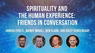 Spirituality and the Human Experience Friends in Conversation [upl. by Einnep]