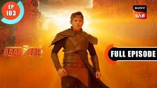 Baalveer Ka Aag Se Samna  Baalveer S3  Ep 103  Full Episode  8 Sep 2023 [upl. by Andee]