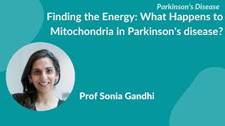 Parkinsons Disease quotFinding the energy What happens to mitochondria in PDquot by Prof Sonia Gandhi [upl. by Ossy675]