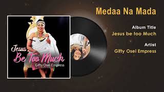 Gifty Osei Empress  Medaa Na Mada Gospel Song Audio  Ghana Gospel Songs 2018 [upl. by Dahle]