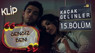 Kaçak Gelinler 15Bölüm  Sensiz Ben Klip [upl. by Ninahs]