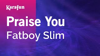 Praise You  Fatboy Slim  Karaoke Version  KaraFun [upl. by Lacagnia691]