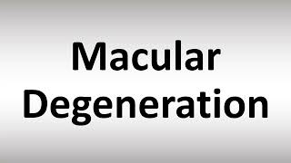 How to Pronounce Macular Degeneration [upl. by Rehpotsrik785]