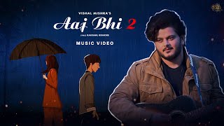 Aaj Bhi 2 Music Video Vishal Mishra  Kaushal Kishore  VYRL Originals [upl. by Oiramad806]