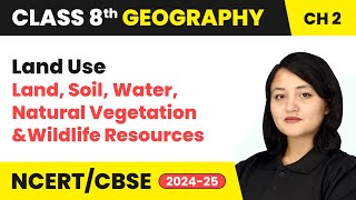 Land Use  Land Soil Water Natural Vegetation and Wildlife Resources  Class 8 Geography Ch 2 [upl. by Lillis]