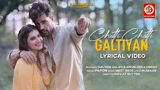 Choti Choti Galtiyan Lyrical Video  Papon Meet Bros  Gautam Gulati Shivaleeka Oberoi  New Song [upl. by Petromilli]