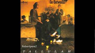 The Go Betweens  Right Here Tallulah 1987 [upl. by Tressa]