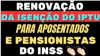 RENOVAÇÃO DA ISENÇÃO DO IPTU PARA APOSENTADOS E PENSIONISTAS DO INSS 👏👏👏 [upl. by Brazee]