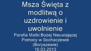 Msza Święta z modlitwą o uzdrowienie i uwolnienie SochaczewBoryszew 10032013 [upl. by Anitneuq789]