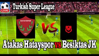 Live Football Atakas Hatayspor vs Besiktas JK ll Live Turkish Super League [upl. by Sherm233]