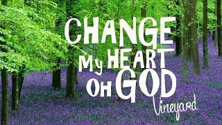 Change My Heart oh God  Vineyard With Lyrics [upl. by Oicinoid]