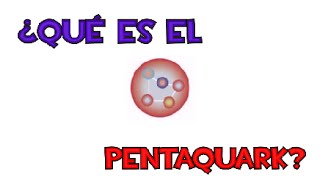 👓 ¿Qué es el pentaquark [upl. by Mellman191]