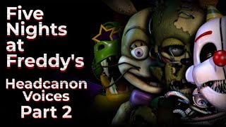 Five Nights at Freddys Headcanon Voices Part 2 [upl. by Nilde]