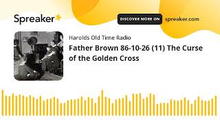 Father Brown 861026 11 The Curse of the Golden Cross made with Spreaker [upl. by Ffirahs]