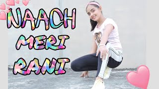 NAACH MERI RANI  Guru Randhawa Nora Fatehi  Naach meri rani Dance Cover  Choreography [upl. by Cookie]