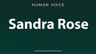 How To Pronounce Sandra Rose [upl. by Tonl]