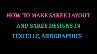 HOW TO MAKE SAREE LAYOUT AND SAREE DESIGNS IN TEXCELLE NEDGRAPHICS [upl. by Nnywg]