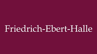 How to Pronounce FriedrichEbertHalle Friedrich Ebert Hall Correctly in German [upl. by Neraa]