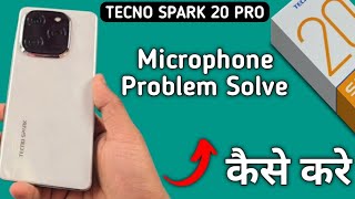 tecno Spark 20 Pro mic speaker not working tecno Spark 20 Pro ka microphone problem solve kaise kar [upl. by Verlee]