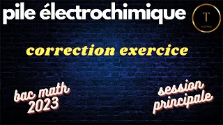 pile électrochimique correction exercice bac math 2023 session principale [upl. by Lerud751]