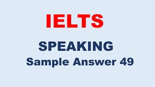 IELTS Speaking Test Sample Answer 49 [upl. by Lytsirk]