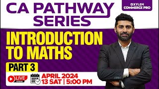 CA Pathway Series  Introduction To Maths  Part 3  Xylem CA [upl. by Eadith901]