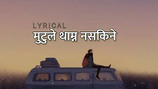 Mutu Le Thamna Nasakne Lyrics  Mellow  Rohit Shakya Sajjan Raj Vaidya  Cristika Chhetri Cover [upl. by Effie363]