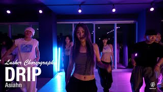 Drip  Asiahn  Lusher Choreography  Urban Play Dance Academy [upl. by Frum862]