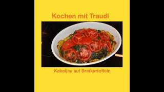 Leckeres Essen für alle Tage Kabeljau auf Bratkartoffeln von Kochen mit Traudl [upl. by Tidwell]