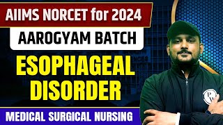 Esophageal Disorder  Medical Surgical Nursing  AIIMS NORCET 6 2024  DSSSB  UPPSC Nursing  CHO [upl. by Zampardi329]