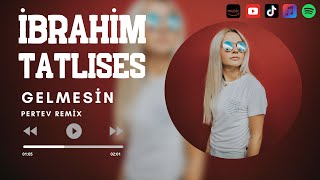 İbrahim Tatlıses  Gelmesin  Pertev Remix [upl. by Neelac]