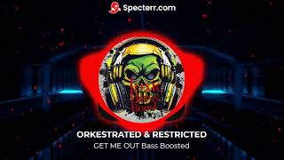 ORKESTRATED amp RESTRICTED GET ME OUT Bass Boosted [upl. by Sachiko]