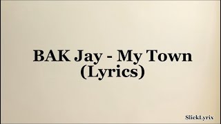 BAK Jay  My Town Lyrics [upl. by Ahsram]