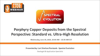 Webinar  Porphyry Copper Deposits from the Spectral Perspective Standard vs Ultra High Resolution [upl. by Celia]