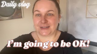 I’m going to be OK  Daily Vlog [upl. by Ennaharas]