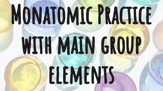 Monatomic Ionic Practice with Main Group Elements [upl. by Grefe722]