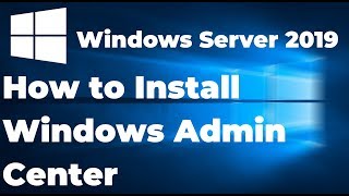 Installing Windows Admin Center on Windows Server 2019 [upl. by Moritz]