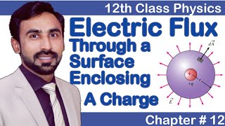 Electric Flux Through a Surface Enclosing a Charge  Class 12 Physics [upl. by Good793]