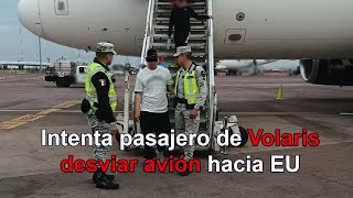 Intenta pasajero de Volaris desviar avión hacia EU [upl. by Neeliak549]