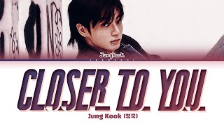 Jungkook 정국 Closer to You feat Major Lazer Lyrics [upl. by Ennayllek]