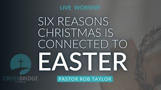 SIX REASONS CHRISTMAS IS CONNECTED TO EASTER Worship Service [upl. by Felicle]