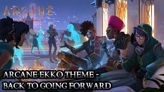 Arcane Ekko Theme  Back To Going Forward  League of Legends [upl. by Phelps326]