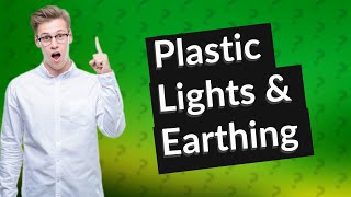 Do plastic lights need to be earthed [upl. by Anilatsyrc]