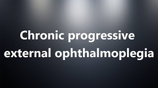 Chronic progressive external ophthalmoplegia  Medical Meaning [upl. by Daria]