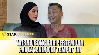 JUJUR JUJURAN  WISNU BONGKAR PERTEMUAN PAULA amp NINO DI TEMPAT INI  STAR UPDATE [upl. by Yentrac241]