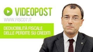 Deducibilità fiscale delle perdite su crediti  Fisco 7  Approfondimenti per commercialisti [upl. by Lyckman]