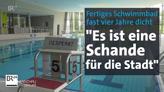 Stadt will endlich wieder schwimmen – fertiges Schwimmbad seit fast vier Jahren dicht  BR24 [upl. by Neros]